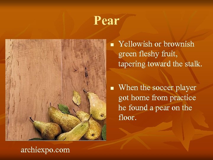 Pear n n archiexpo. com Yellowish or brownish green fleshy fruit, tapering toward the