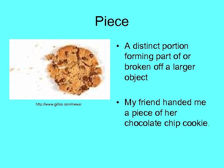 Piece • . • A distinct portion forming part of or broken off a