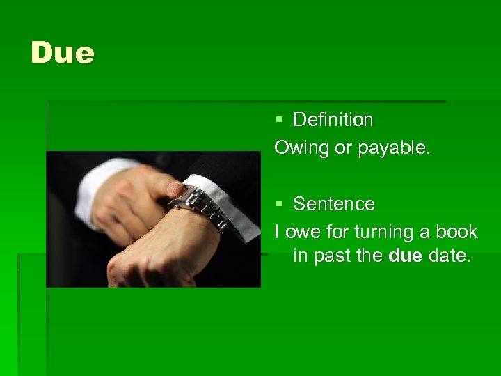 Due § Definition Owing or payable. § Sentence I owe for turning a book
