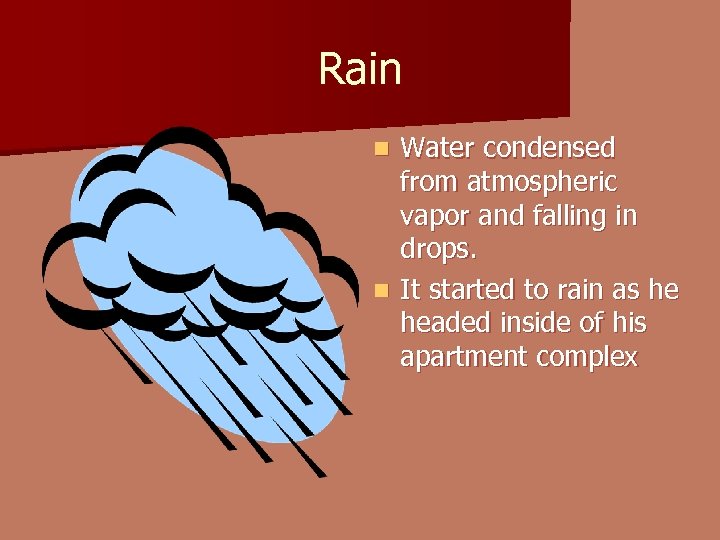 Rain Water condensed from atmospheric vapor and falling in drops. n It started to