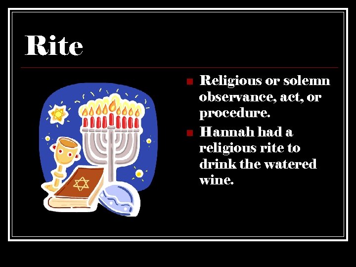 Rite n n Religious or solemn observance, act, or procedure. Hannah had a religious