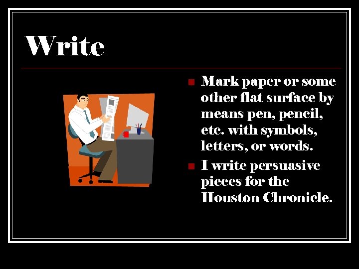 Write n n Mark paper or some other flat surface by means pen, pencil,