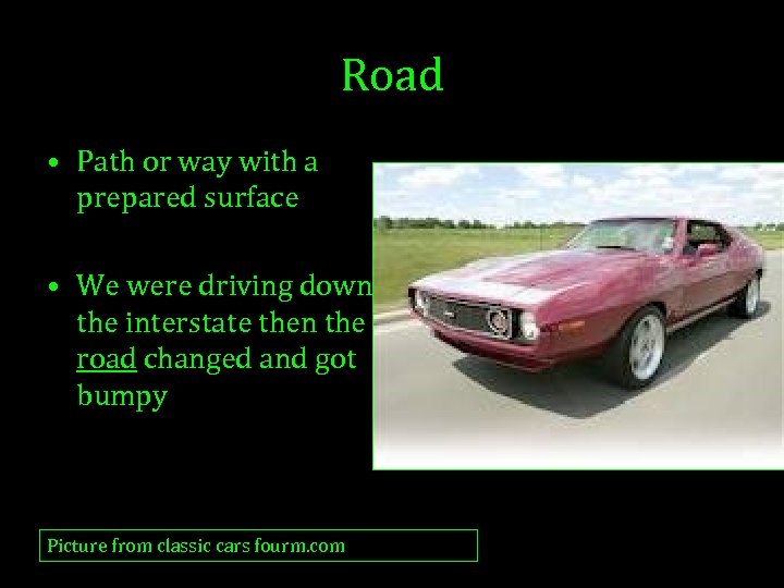 Road • Path or way with a prepared surface • We were driving down