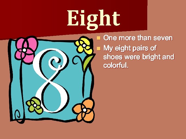 Eight One more than seven n My eight pairs of shoes were bright and