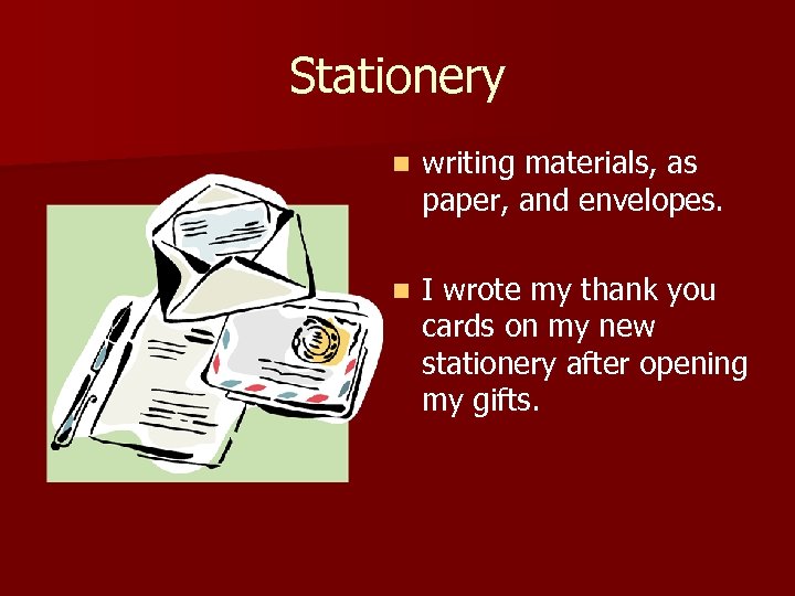 Stationery n writing materials, as paper, and envelopes. n I wrote my thank you