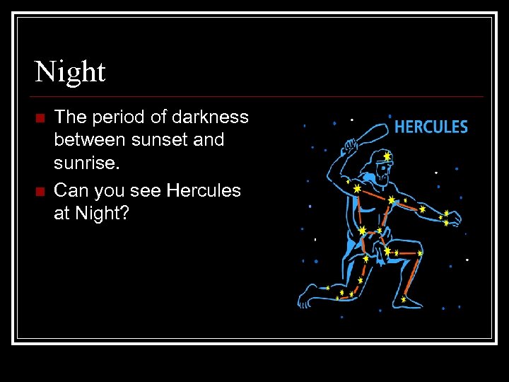 Night n n The period of darkness between sunset and sunrise. Can you see