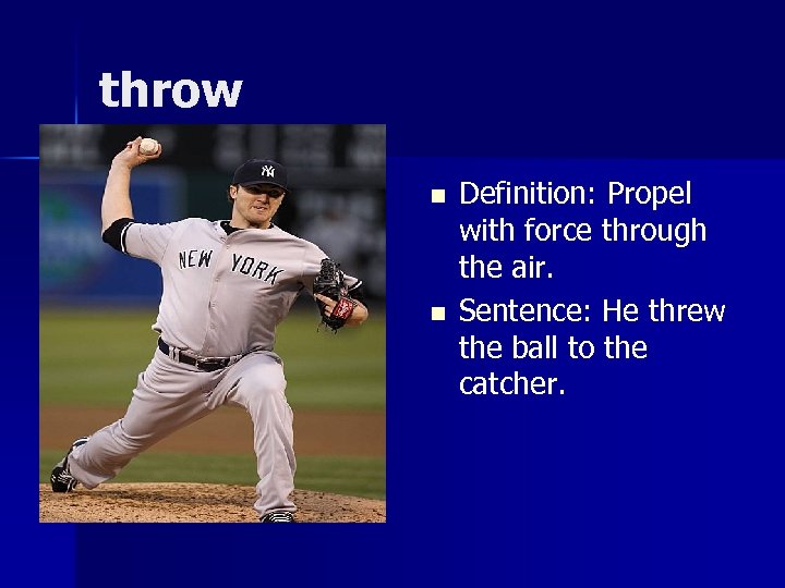 throw n n Definition: Propel with force through the air. Sentence: He threw the