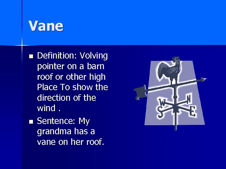 Vane n n Definition: Volving pointer on a barn roof or other high Place