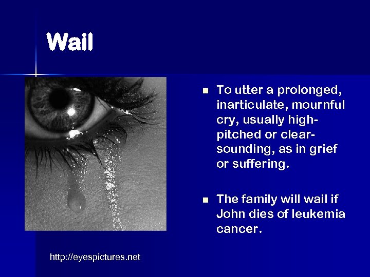 Wail n n http: //eyespictures. net To utter a prolonged, inarticulate, mournful cry, usually