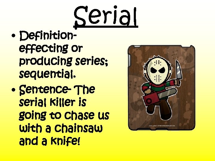 Serial • Definitioneffecting or producing series; sequential. • Sentence- The serial killer is going