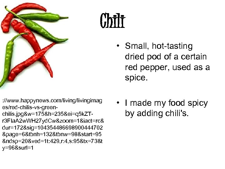 Chili • Small, hot-tasting dried pod of a certain red pepper, used as a