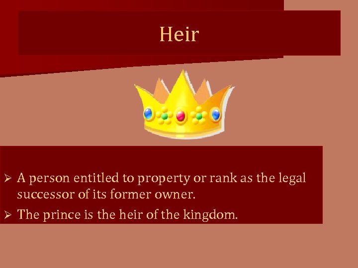 Heir A person entitled to property or rank as the legal successor of its
