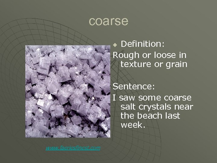 coarse Definition: Rough or loose in texture or grain u Sentence: I saw some