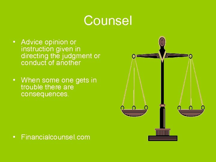 Counsel • Advice opinion or instruction given in directing the judgment or conduct of