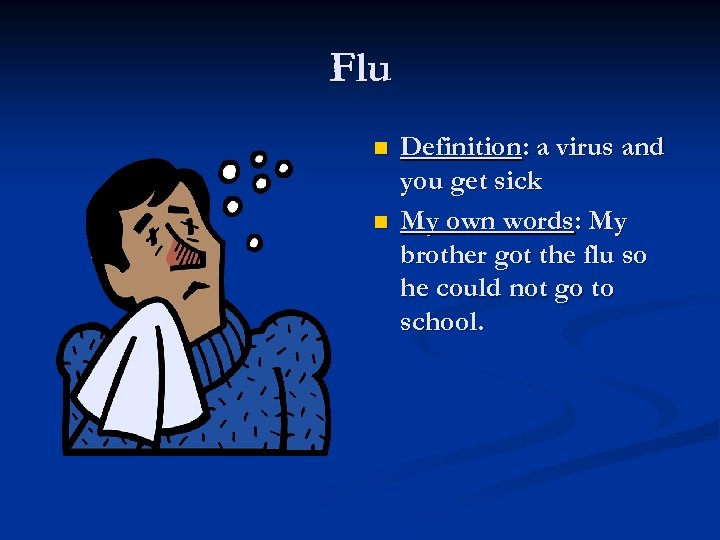 Flu n n Definition: a virus and you get sick My own words: My