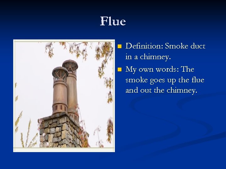 Flue n n Definition: Smoke duct in a chimney. My own words: The smoke