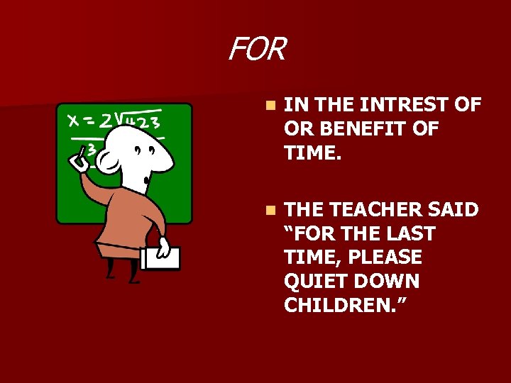 FOR n IN THE INTREST OF OR BENEFIT OF TIME. n THE TEACHER SAID