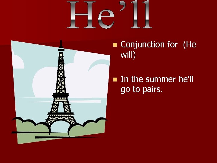 n Conjunction for (He will) n In the summer he’ll go to pairs. 