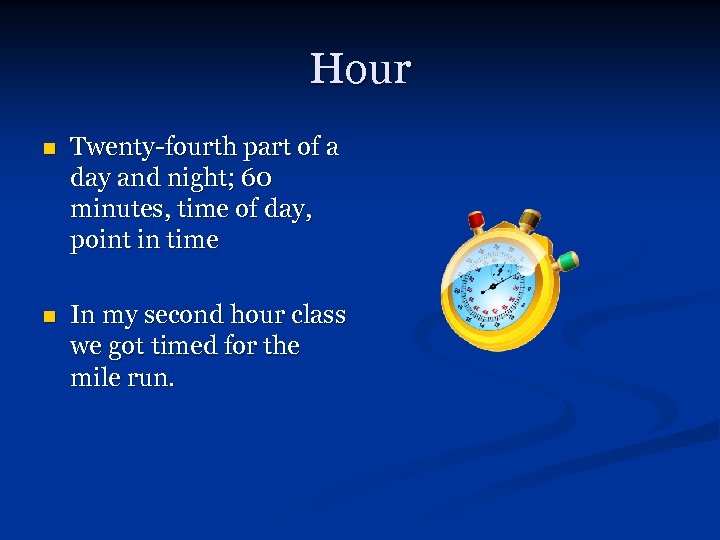 Hour n Twenty-fourth part of a day and night; 60 minutes, time of day,