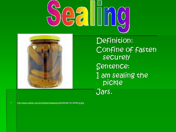 Definition: Confine of fasten securely Sentence: I am sealing the pickle Jars. § http: