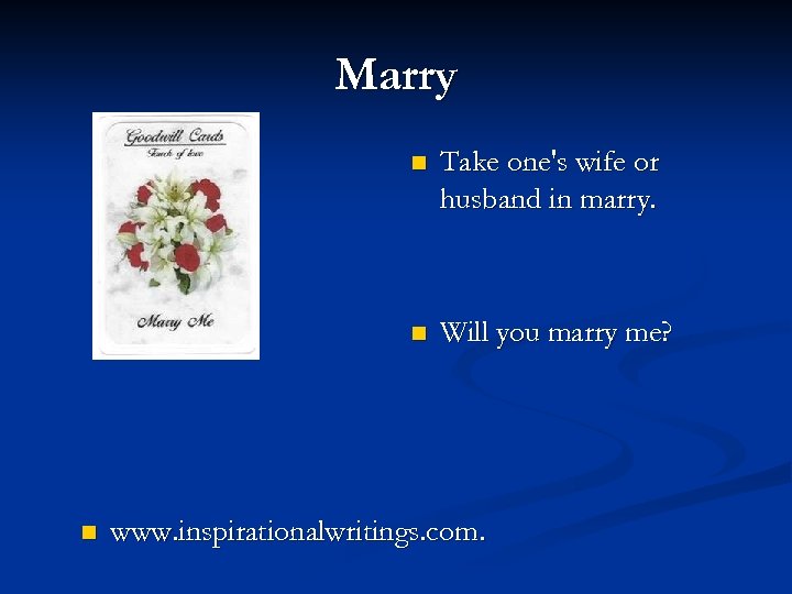 Marry n n n Take one's wife or husband in marry. Will you marry