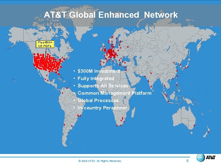 AT&T Global Enhanced Network Plus 600+ US POPs • • • $300 M Investment