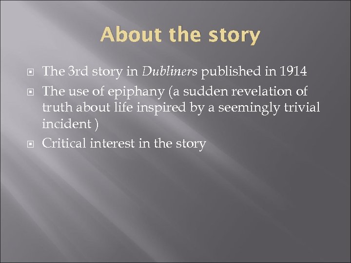 About the story The 3 rd story in Dubliners published in 1914 The use