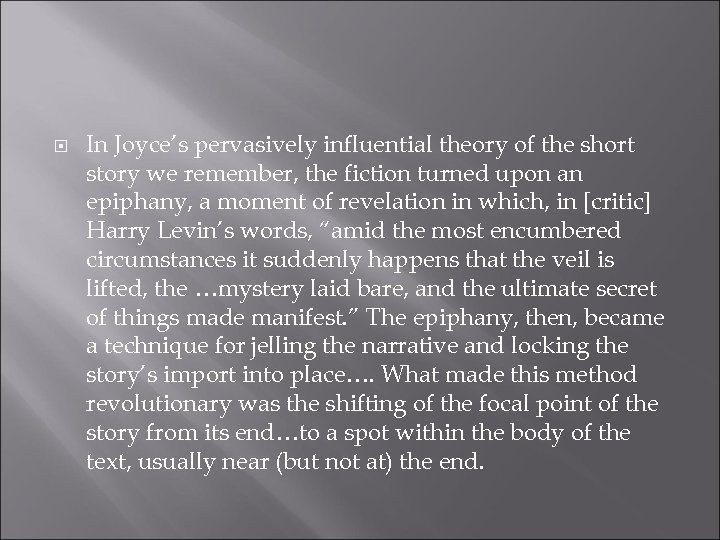  In Joyce’s pervasively influential theory of the short story we remember, the fiction