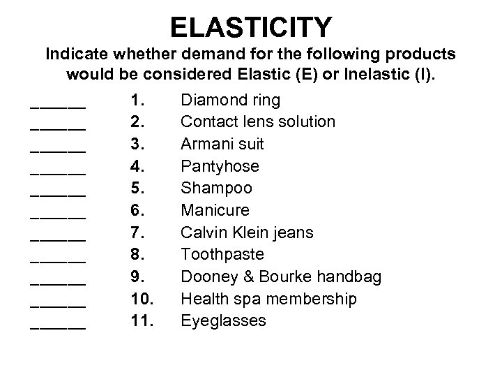 ELASTICITY Indicate whether demand for the following products would be considered Elastic (E) or