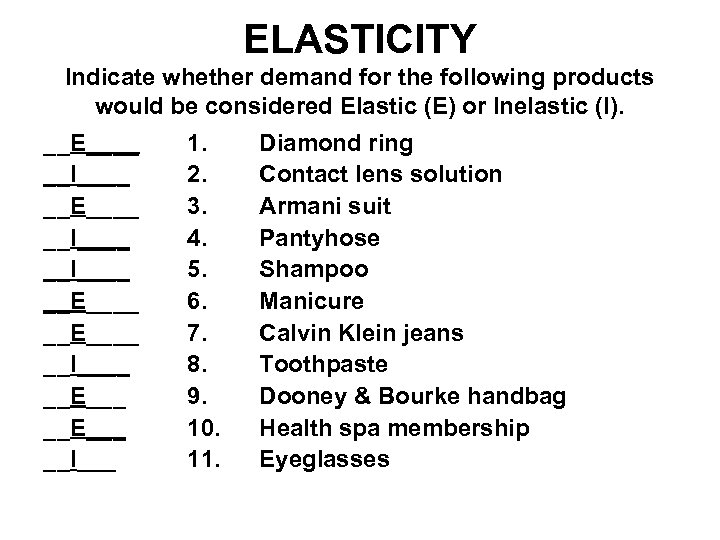 ELASTICITY Indicate whether demand for the following products would be considered Elastic (E) or