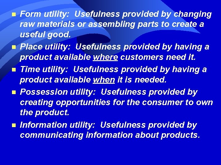 n n n Form utility: Usefulness provided by changing raw materials or assembling parts