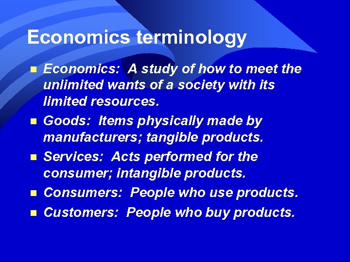 Economics terminology n n n Economics: A study of how to meet the unlimited