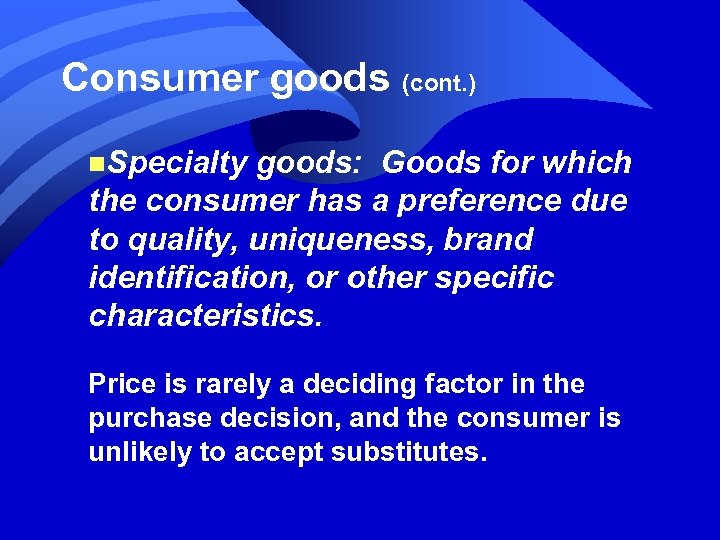 Consumer goods (cont. ) n. Specialty goods: Goods for which the consumer has a