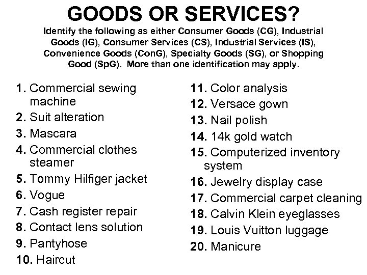 GOODS OR SERVICES? Identify the following as either Consumer Goods (CG), Industrial Goods (IG),