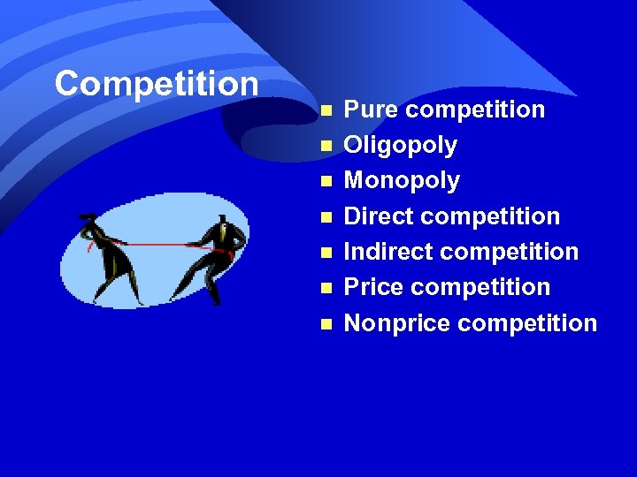 Competition n n n Pure competition Oligopoly Monopoly Direct competition Indirect competition Price competition