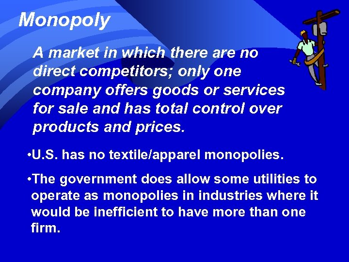 Monopoly A market in which there are no direct competitors; only one company offers