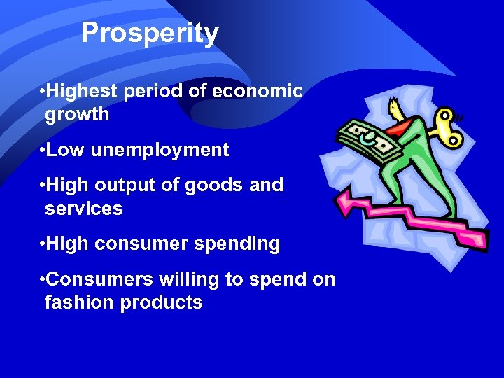 Prosperity • Highest period of economic growth • Low unemployment • High output of