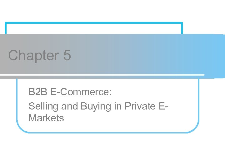 Chapter 5 B 2 B E-Commerce Selling And