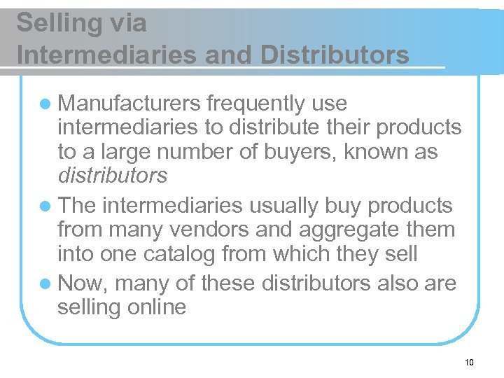 Selling via Intermediaries and Distributors l Manufacturers frequently use intermediaries to distribute their products