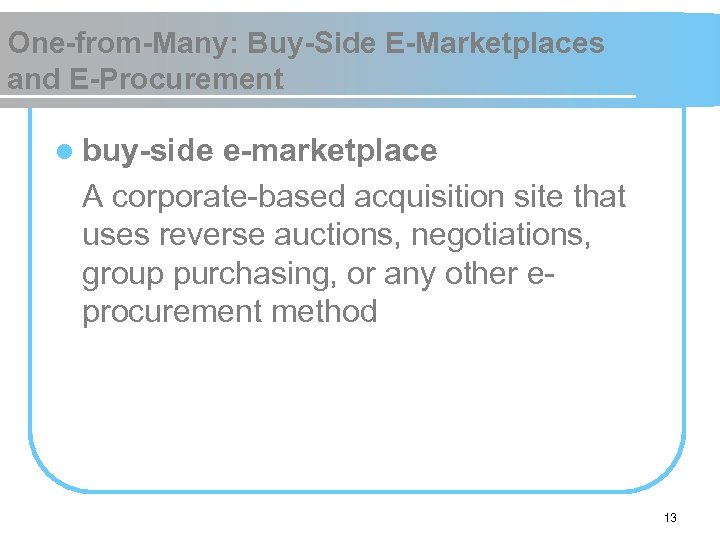 One-from-Many: Buy-Side E-Marketplaces and E-Procurement l buy-side e-marketplace A corporate-based acquisition site that uses