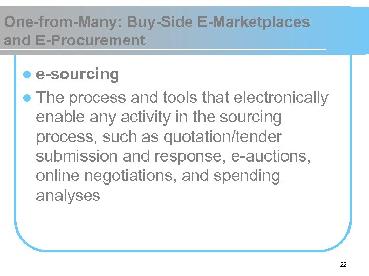 One-from-Many: Buy-Side E-Marketplaces and E-Procurement l e-sourcing l The process and tools that electronically