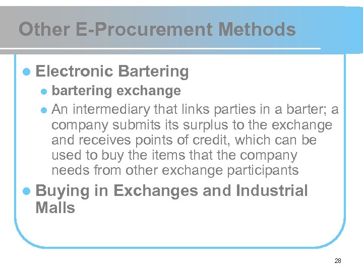 Other E-Procurement Methods l Electronic Bartering bartering exchange l An intermediary that links parties