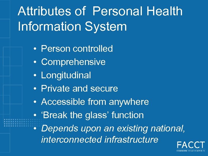 Attributes of Personal Health Information System • • Person controlled Comprehensive Longitudinal Private and