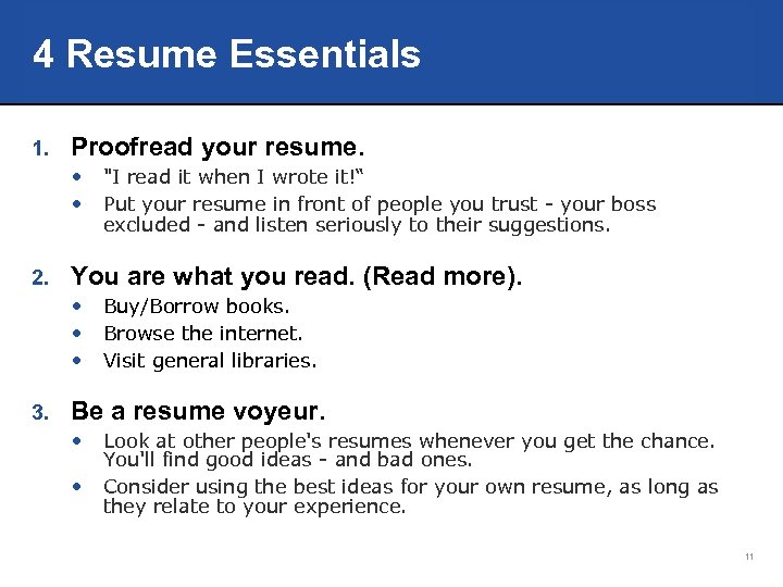 4 Resume Essentials 1. Proofread your resume. • • 2. You are what you