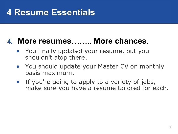 4 Resume Essentials 4. More resumes……. . More chances. • You finally updated your