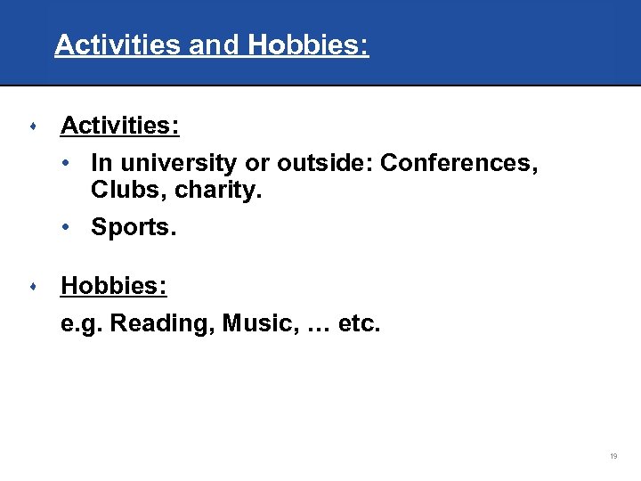 Activities and Hobbies: s Activities: • In university or outside: Conferences, Clubs, charity. •
