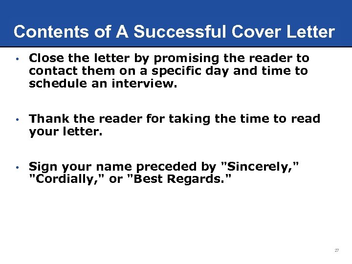 Contents of A Successful Cover Letter • Close the letter by promising the reader
