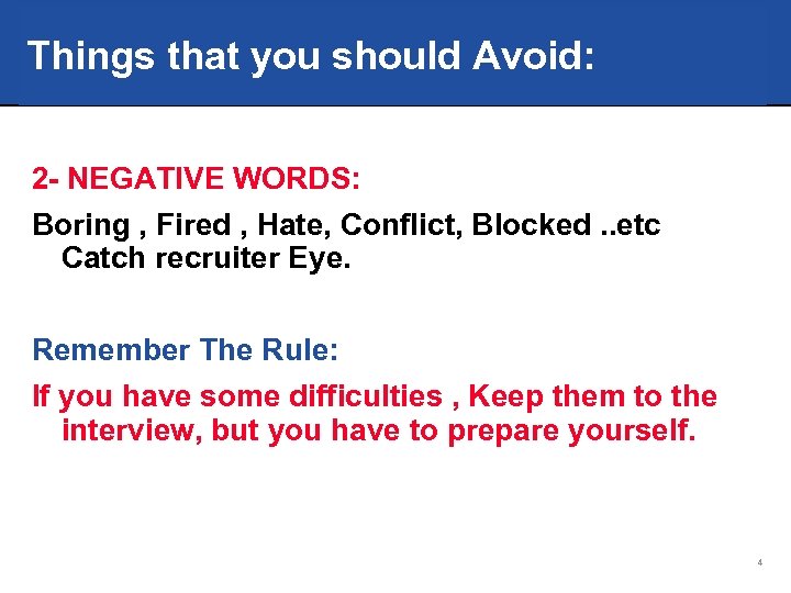 Things that you should Avoid: 2 - NEGATIVE WORDS: Boring , Fired , Hate,