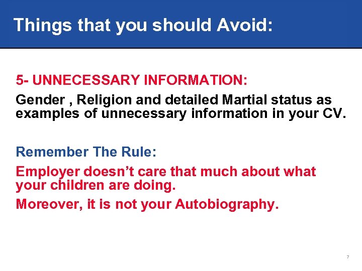 Things that you should Avoid: 5 - UNNECESSARY INFORMATION: Gender , Religion and detailed