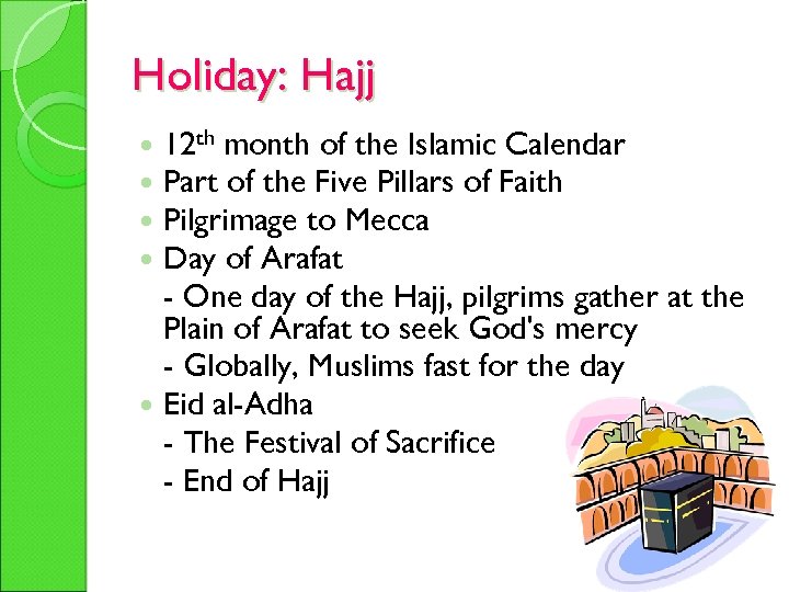 Holiday: Hajj 12 th month of the Islamic Calendar Part of the Five Pillars